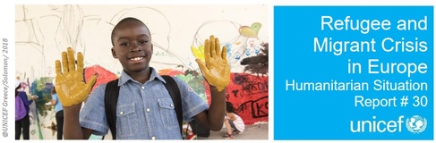 UNICEF - Refugee and Migrant Crisis in Europe Humanitarian Situation Report #30