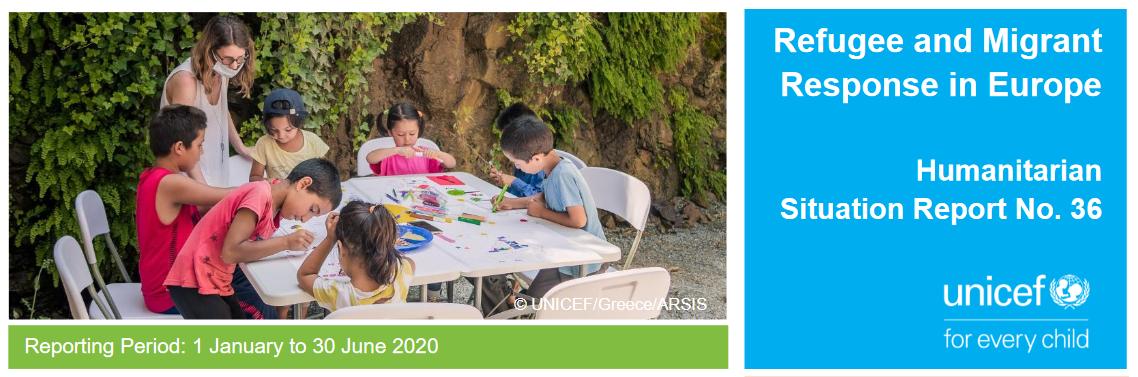 UNICEF Refugee and Migrant Crisis in Europe: Humanitarian Situation Report #36 (Jan – Jun 2020)